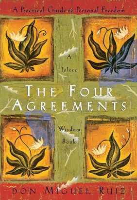 'The Four Agreements' by Don Miguel Ruiz- a toltec book of wisdom